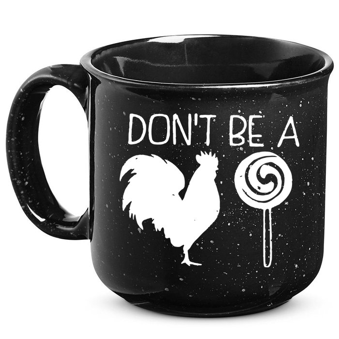 DonT Be A Cock Sucker Funny Hilarious 15oz Campfire Ceramic Mug