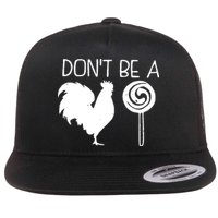 DonT Be A Cock Sucker Funny Hilarious Flat Bill Trucker Hat