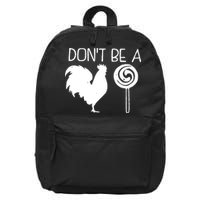 DonT Be A Cock Sucker Funny Hilarious 16 in Basic Backpack