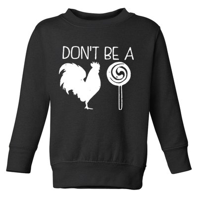 DonT Be A Cock Sucker Funny Hilarious Toddler Sweatshirt