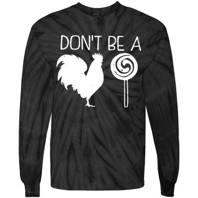 DonT Be A Cock Sucker Funny Hilarious Tie-Dye Long Sleeve Shirt