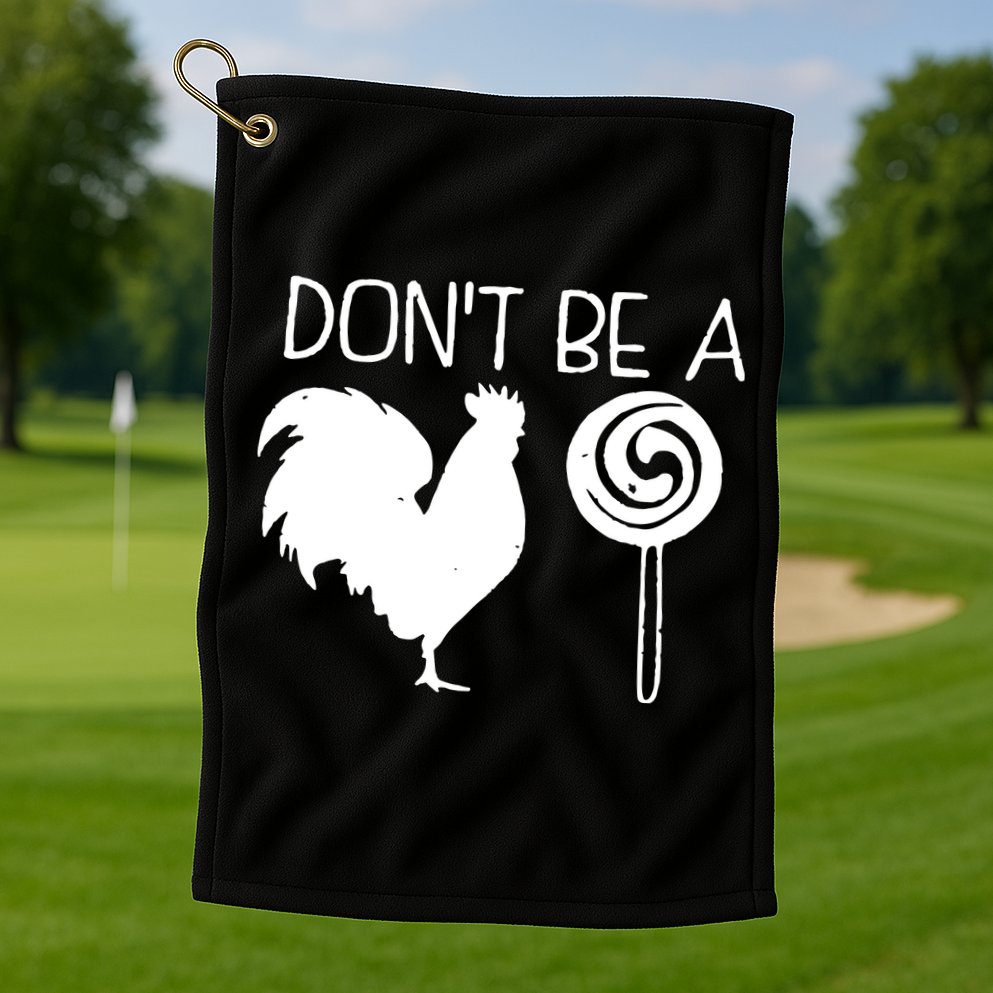 DonT Be A Cock Sucker Funny Hilarious Golf Towel