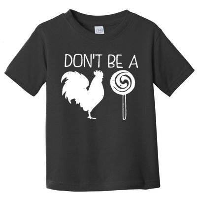 DonT Be A Cock Sucker Funny Hilarious Toddler T-Shirt