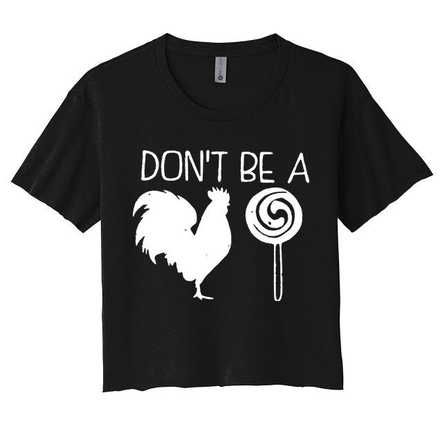 DonT Be A Cock Sucker Funny Hilarious Crop Top