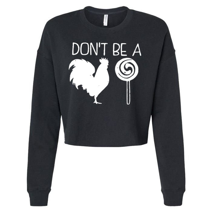 DonT Be A Cock Sucker Funny Hilarious Cropped Pullover Crew