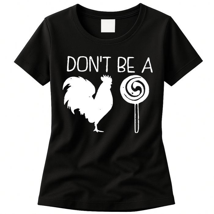 DonT Be A Cock Sucker Funny Hilarious Womens T-Shirt
