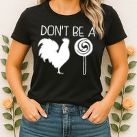 DonT Be A Cock Sucker Funny Hilarious Womens T-Shirt
