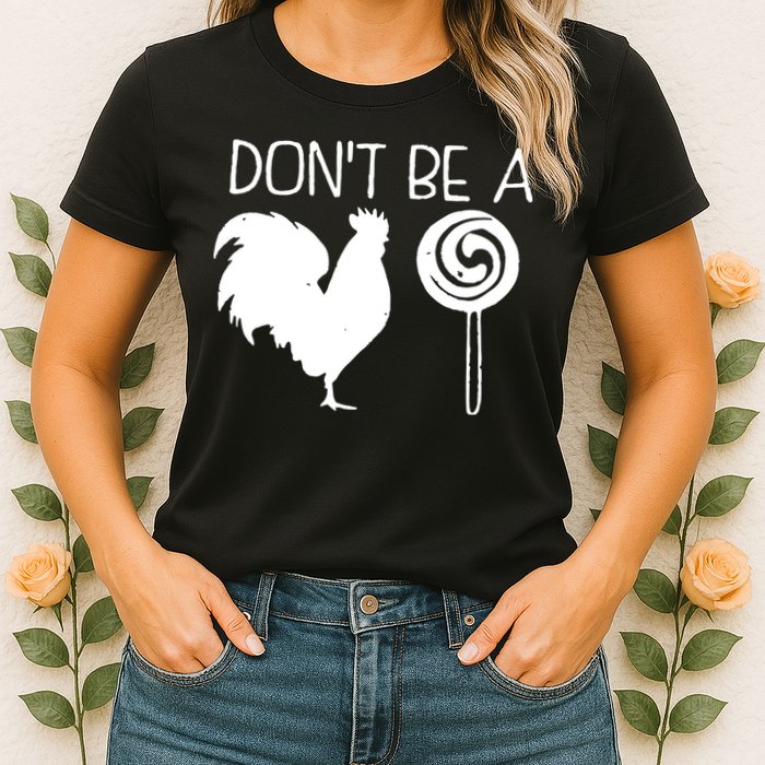 DonT Be A Cock Sucker Funny Hilarious Womens T-Shirt