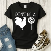 DonT Be A Cock Sucker Funny Hilarious Womens T-Shirt