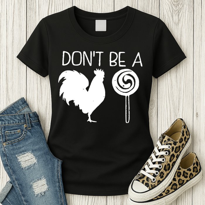 DonT Be A Cock Sucker Funny Hilarious Womens T-Shirt