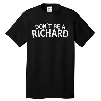 Dont Be A Richard Sarcastic Joke Tall T-Shirt