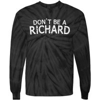 Dont Be A Richard Sarcastic Joke Tie-Dye Long Sleeve Shirt