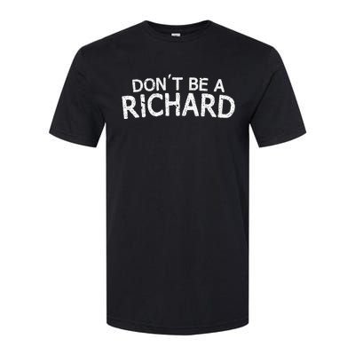 Dont Be A Richard Sarcastic Joke Softstyle® CVC T-Shirt