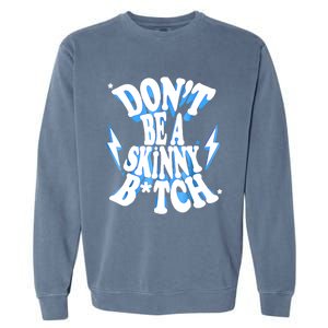 Don't Be A Skinny Bitch Funny Gymer Fitness Gym Garment-Dyed Sweatshirt