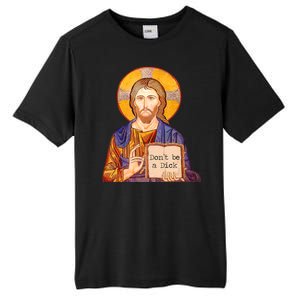 Don't Be A Dick Jesus Tall Fusion ChromaSoft Performance T-Shirt