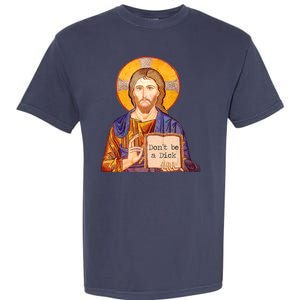 Don't Be A Dick Jesus Garment-Dyed Heavyweight T-Shirt