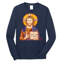 Don't Be A Dick Jesus Long Sleeve Shirt