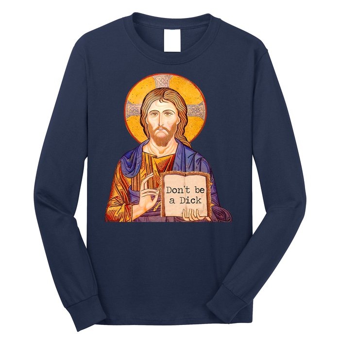 Don't Be A Dick Jesus Long Sleeve Shirt