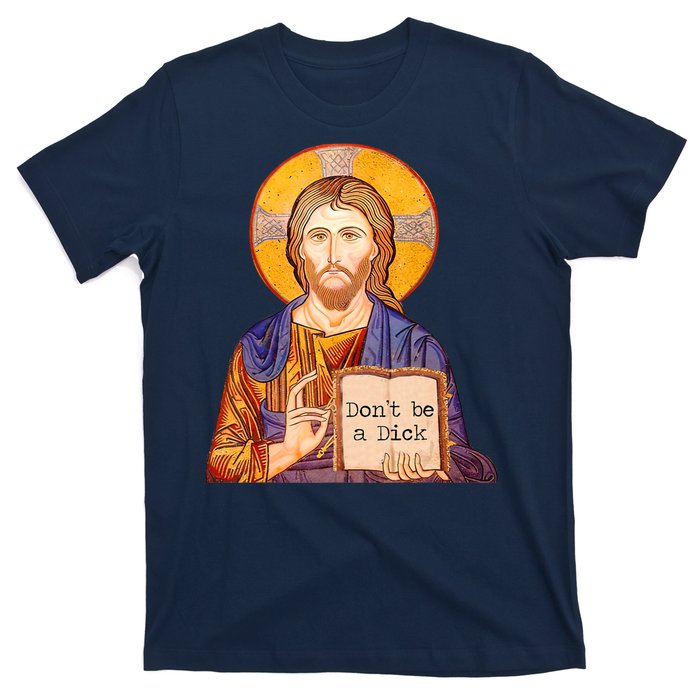 Don't Be A Dick Jesus T-Shirt