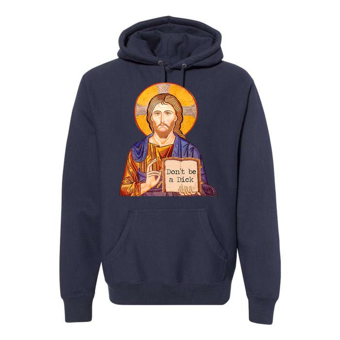 Don't Be A Dick Jesus Premium Hoodie