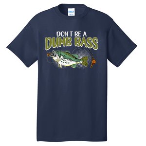 DonT Be A Dumb Bass Funny Fisherman Fishing Tall T-Shirt