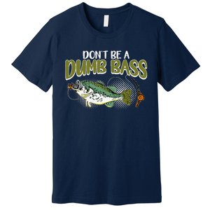 DonT Be A Dumb Bass Funny Fisherman Fishing Premium T-Shirt