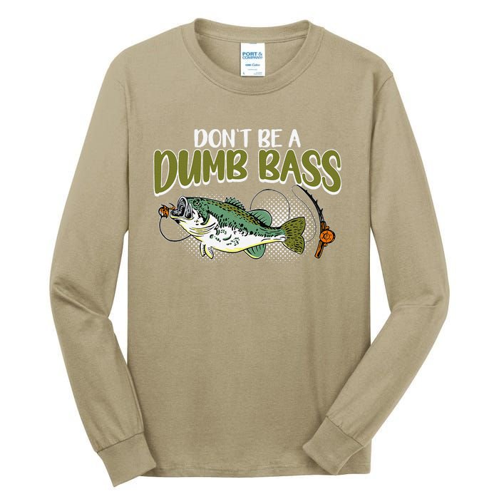 DonT Be A Dumb Bass Funny Fisherman Fishing Tall Long Sleeve T-Shirt