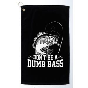 DonT Be A Dumb Bass Fishingpapa Humor Dad Present Platinum Collection Golf Towel