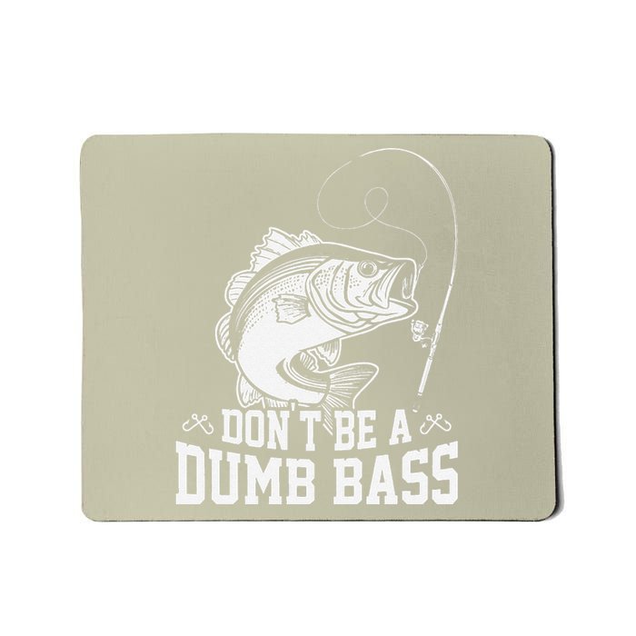 DonT Be A Dumb Bass Fishingpapa Humor Dad Present Mousepad