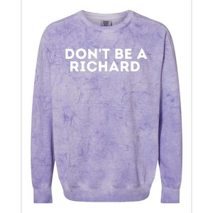 Don't Be A Richard Funny Saying Colorblast Crewneck Sweatshirt