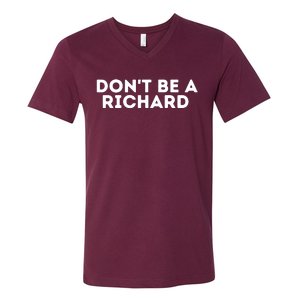 Don't Be A Richard Funny Saying V-Neck T-Shirt