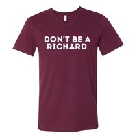 Don't Be A Richard Funny Saying V-Neck T-Shirt