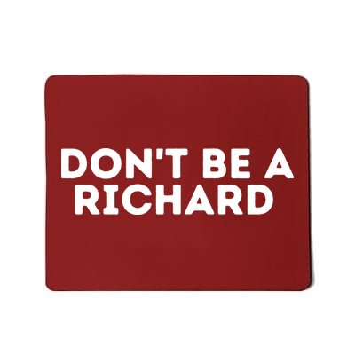 Don't Be A Richard Funny Saying Mousepad