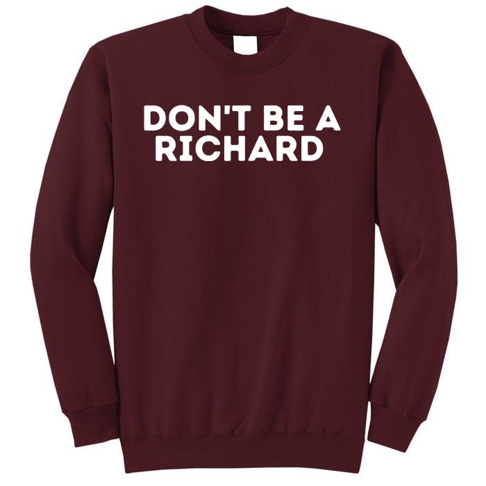 Don't Be A Richard Funny Saying Tall Sweatshirt