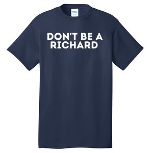 Don't Be A Richard Funny Saying Tall T-Shirt