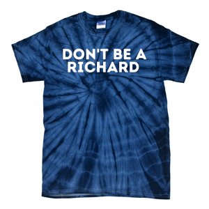 Don't Be A Richard Funny Saying Tie-Dye T-Shirt