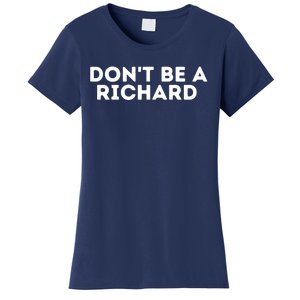 Don't Be A Richard Funny Saying Women's T-Shirt