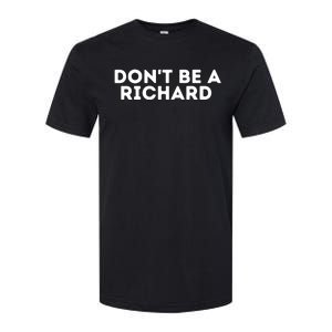 Don't Be A Richard Funny Saying Softstyle CVC T-Shirt