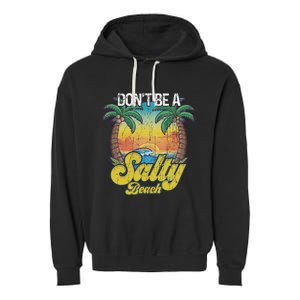 Don't Be A Salty Beach Summertime Summer Beach Vacation Garment-Dyed Fleece Hoodie