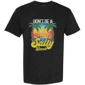 Don't Be A Salty Beach Summertime Summer Beach Vacation Garment-Dyed Heavyweight T-Shirt