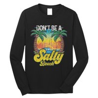 Don't Be A Salty Beach Summertime Summer Beach Vacation Long Sleeve Shirt