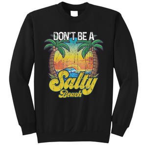 Don't Be A Salty Beach Summertime Summer Beach Vacation Sweatshirt