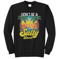 Don't Be A Salty Beach Summertime Summer Beach Vacation Sweatshirt