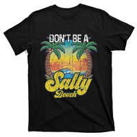 Don't Be A Salty Beach Summertime Summer Beach Vacation T-Shirt