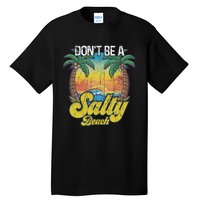 Don't Be A Salty Beach Summertime Summer Beach Vacation Tall T-Shirt