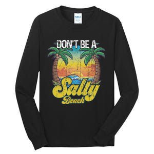 Don't Be A Salty Beach Summertime Summer Beach Vacation Tall Long Sleeve T-Shirt