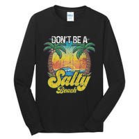 Don't Be A Salty Beach Summertime Summer Beach Vacation Tall Long Sleeve T-Shirt