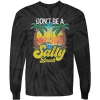 Don't Be A Salty Beach Summertime Summer Beach Vacation Tie-Dye Long Sleeve Shirt