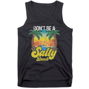 Don't Be A Salty Beach Summertime Summer Beach Vacation Tank Top