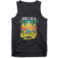 Don't Be A Salty Beach Summertime Summer Beach Vacation Tank Top